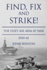 Find, Fix and Strike! : The Fleet Air Arm at War, 1939-45 - Book