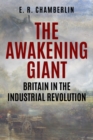 The Awakening Giant : Britain in the Industrial Revolution - Book