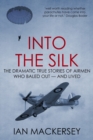 Into the Silk : The Dramatic True Stories of Airmen Who Baled Out - And Lived - Book