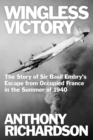 Wingless Victory : The Story of Sir Basil Embry's Escape From Occupied France in the Summer of 1940 - Book