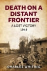 Death on a Distant Frontier : A Lost Victory, 1944 - Book