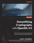 Demystifying Cryptography with OpenSSL 3.0 : Discover the best techniques to enhance your network security with OpenSSL 3.0 - Book