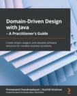 Domain-Driven Design with Java - A Practitioner's Guide : Create simple, elegant, and valuable software solutions for complex business problems - Book