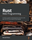 Rust Web Programming : A hands-on guide to developing fast and secure web apps with the Rust programming language - Book