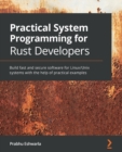Practical System Programming for Rust Developers : Build fast and secure software for Linux/Unix systems with the help of practical examples - Book