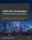 CISSP (ISC)(2) Certification Practice Exams and Tests : Over 1,000 practice questions and explanations covering all 8 CISSP domains for the May 2021 exam version - Book