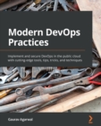 Modern DevOps Practices : Implement and secure DevOps in the public cloud with cutting-edge tools, tips, tricks, and techniques - Book