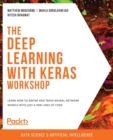 The Deep Learning with Keras Workshop : Learn how to define and train neural network models with just a few lines of code - Book
