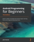 Android Programming for Beginners : Build in-depth, full-featured Android apps starting from zero programming experience, 3rd Edition - Book