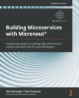 Building Microservices with Micronaut (R) : A quick-start guide to building high-performance reactive microservices for Java developers - Book