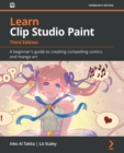 Learn Clip Studio Paint : A beginner's guide to creating compelling comics and manga art - Book