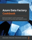 Azure Data Factory Cookbook : Build and manage ETL and ELT pipelines with Microsoft Azure's serverless data integration service - Book