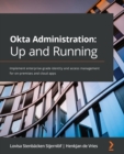 Okta Administration: Up and Running : Implement enterprise-grade identity and access management for on-premises and cloud apps - Book