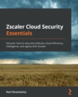Zscaler Cloud Security Essentials : Discover how to securely embrace cloud efficiency, intelligence, and agility with Zscaler - Book