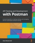 API Testing and Development with Postman : A practical guide to creating, testing, and managing APIs for automated software testing - Book