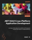 .NET MAUI Cross-Platform Application Development : Leverage a first-class cross-platform UI framework to build native apps on multiple platforms - Book