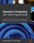 Quantum Computing with Silq Programming : Get up and running with quantum computing with the simplicity of this new high-level programming language - Book