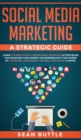 Social Media Marketing a Strategic Guide : Learn the Best Digital Advertising Approach &; Strategies for Boosting Your Agency or Business with the Power of Facebook, Instagram, Youtube, Google SEO & M - Book