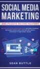 Social Media Marketing and Passive Income Mastery : A Complete Digital Advertising Guide Including Facebook, Instagram, Google SEO & Youtube! Best Ideas & Strategies to Make Money Online! - Book