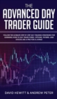 The Advanced Day Trader Guide : Follow the Ultimate Step by Step Day Trading Strategies for Learning How to Day Trade Forex, Options, Futures, and Stocks like a Pro for a Living! - Book