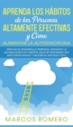 Aprenda los H?bitos de las Personas Altamente Efectivas y C?mo Aumentar la Autodisciplina : ?Impulse su Desarrollo Personal Mediante la Acumulaci?n de H?bitos, Deje de Postergar, Sea M?s disciplinado - Book