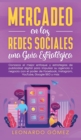 Mercadeo en las Redes Sociales : Conozca el mejor enfoque y estrategias de publicidad digital para impulsar su agencia o negocio con el poder de Facebook, Instagram, YouTube, Google SEO y m?s - Book