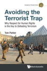 Avoiding The Terrorist Trap: Why Respect For Human Rights Is The Key To Defeating Terrorism - Book