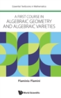 First Course In Algebraic Geometry And Algebraic Varieties, A - Book