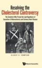 Resolving The Cholesterol Controversy: The Scientists Who Proved The Lipid Hypothesis Of Causation Of Atherosclerosis And Coronary Heart Disease - Book