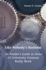 Like Nobody's Business : An Insider's Guide to How US University Finances Really Work - Book