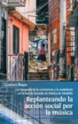 Replanteando la accion social por la musica : la busqueda de la convivencia y la ciudadania en la Red de Escuelas de Musica de Medellin - Book
