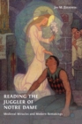 Reading the Juggler of Notre Dame : Medieval Miracles and Modern Remakings - Book