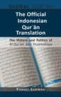 The Official Indonesian Qur&#702;&#257;n Translation : The History and Politics of Al-Qur'an dan Terjemahnya - Book