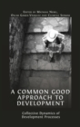 A Common Good Approach to Development : Collective Dynamics of Development Processes - Book