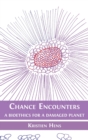 Chance Encounters : A Bioethics for a Damaged Planet - Book