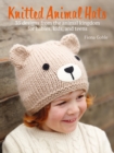 Knitted Animal Hats : 35 Designs from the Animal Kingdom for Babies, Kids, and Teens - Book