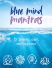 Blue Mind Mantras : For Serenity, Calm, and Happiness - Book