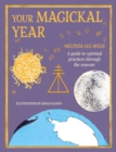Your Magickal Year : Transform Your Life Through the Seasons of the Zodiac - Book