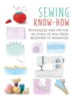 Sewing Know-How : Techniques and Tips for All Levels of Skill from Beginner to Advanced - Book