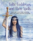 Celtic Goddesses and Their Spells : Discover Your Inner Goddess Through These Amazing Divinities - Book