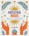 Ancestral Magic : Empower the Here and Now with Enchanting Guidance from Your Past Family History - Book