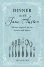 Dinner with Jane Austen : Menus Inspired by Her Novels and Letters - Book