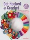 Get Hooked on Crochet: 35 easy projects : Fun and Colourful Patterns for Beginners - Book