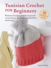 Tunisian Crochet for Beginners: 30 easy projects to make : Patterns for Beautifully Textured Accessories, Decorations, Blankets and More - Book