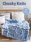 Chunky Knits: 35 projects to make : Stylish and Quick Designs Made with Super-Size Needles - Book