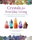 Crystals for Everyday Living : 101 Crystals to Enhance Your Life, Improve Your Relationships, and Reach Your Goals - Book