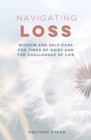 Navigating Loss : Wisdom and Self-Care for Times of Grief and the Challenges of Life - Book