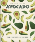 The Little Book of Avocado : The ultimate superfood - Book