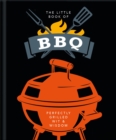 The Little Book of BBQ : Get fired up, it's grilling time! - eBook