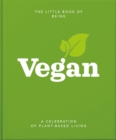 The Little Book of Being Vegan : A celebration of plant-based living - eBook